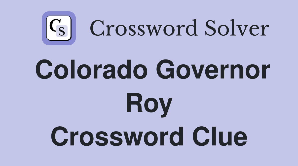 Colorado Governor Roy Crossword Clue