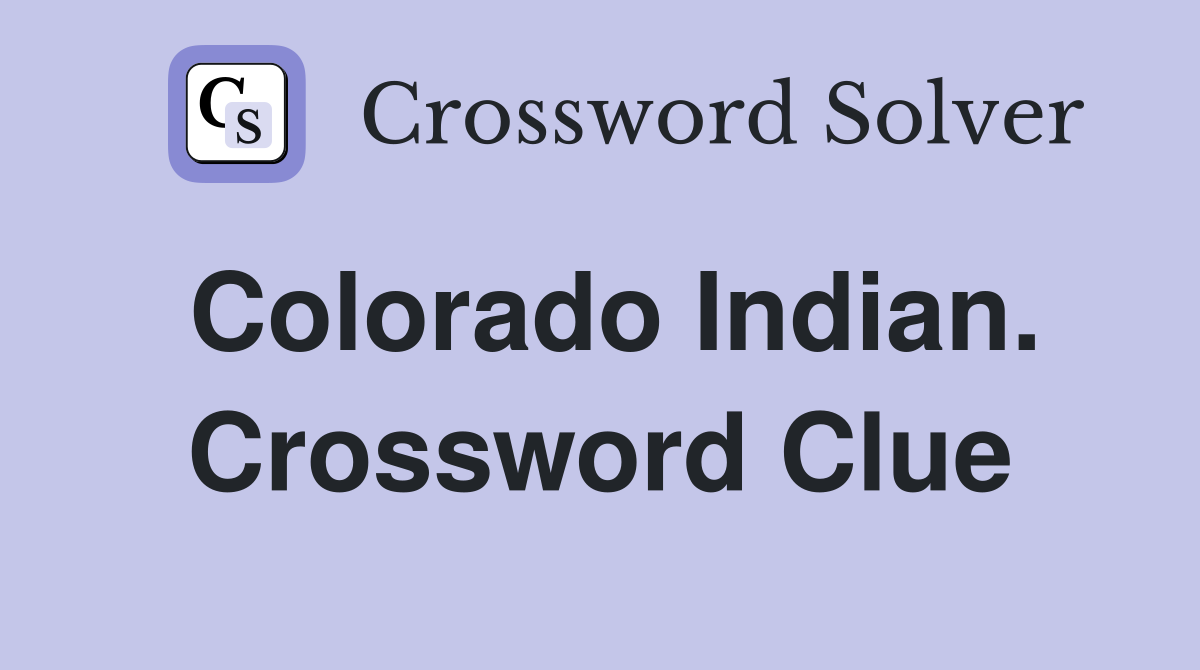 Colorado Indian. Crossword Clue