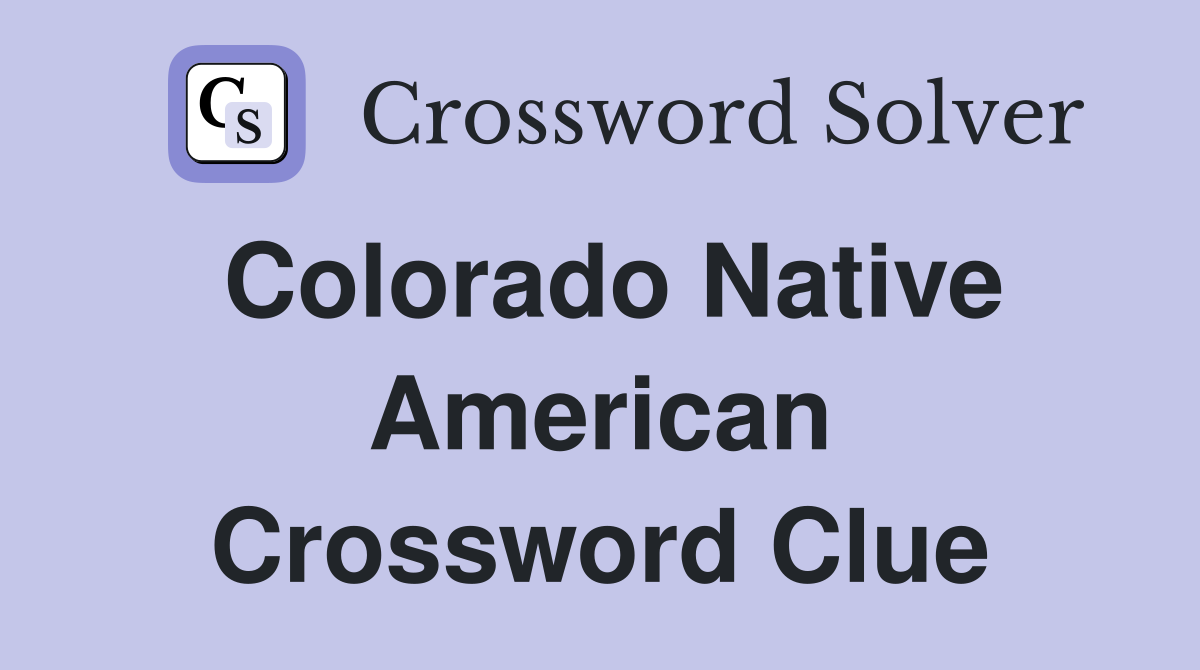 Colorado Native American Crossword Clue