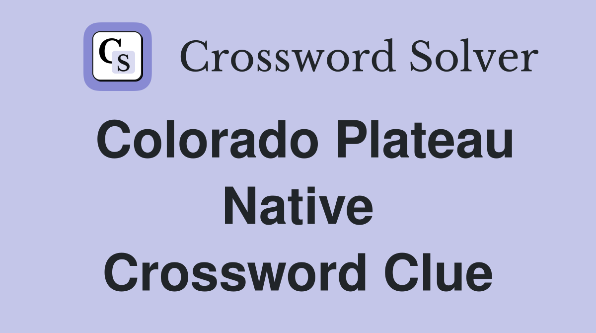 Colorado Plateau Native Crossword Clue