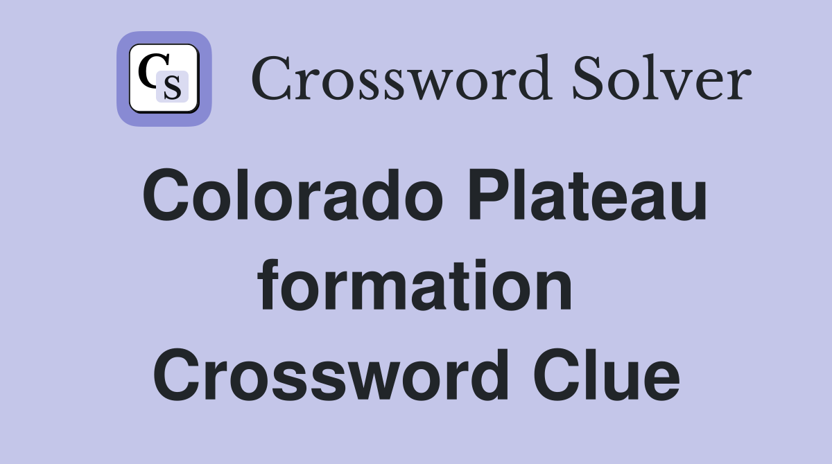 Colorado Plateau formation Crossword Clue