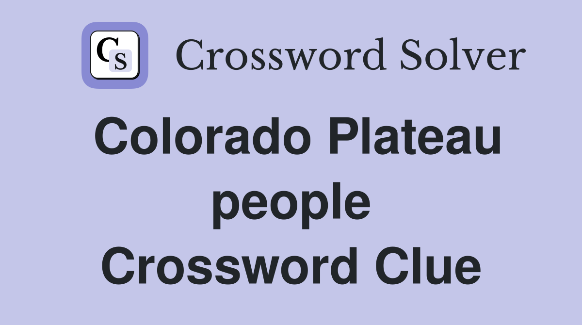Colorado Plateau people Crossword Clue