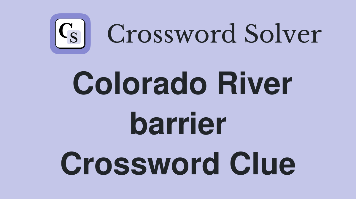 Colorado River barrier Crossword Clue