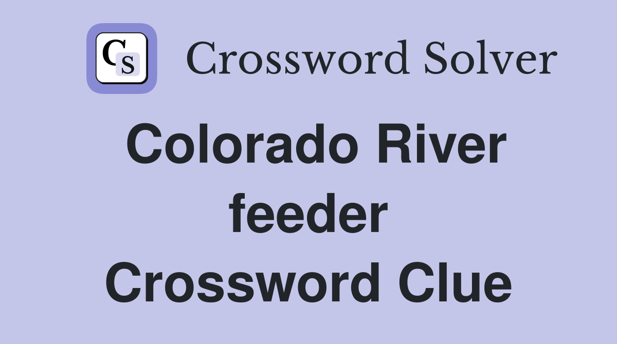 Colorado River feeder Crossword Clue