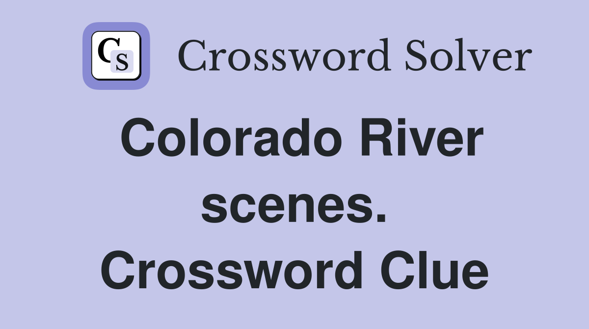 Colorado River scenes. Crossword Clue
