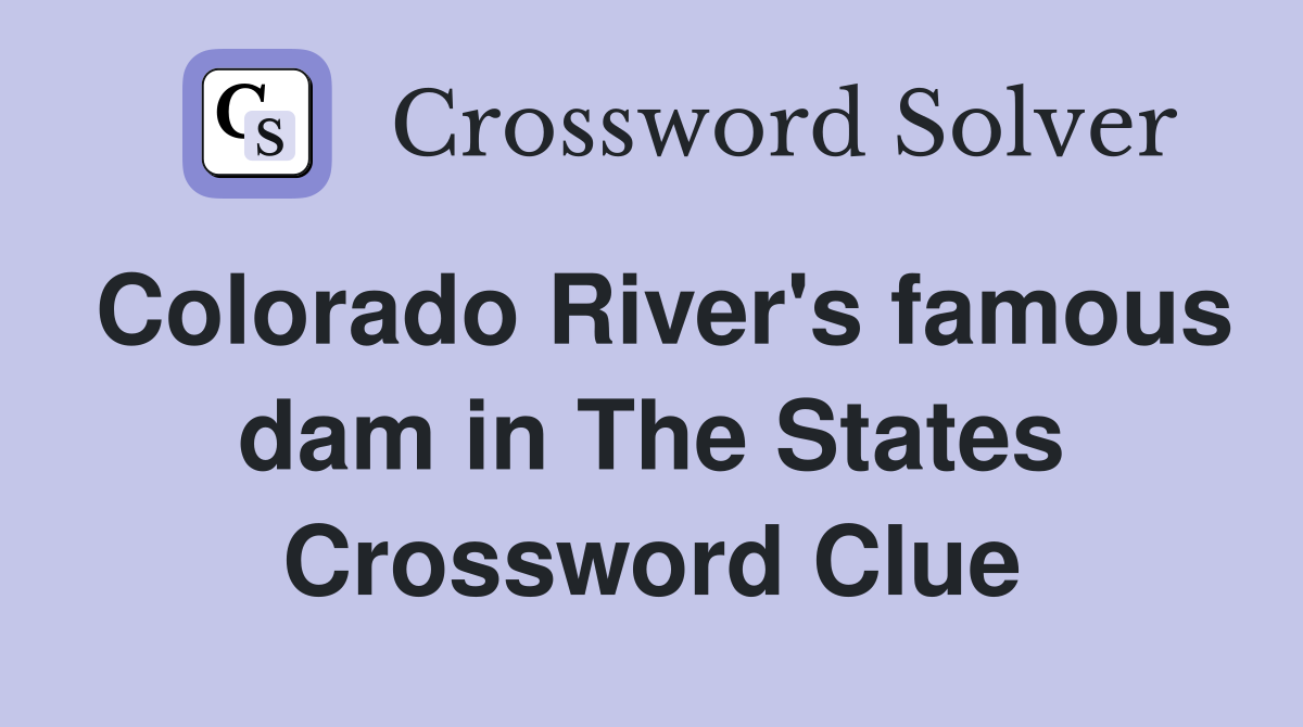 Colorado River's famous dam in The States Crossword Clue