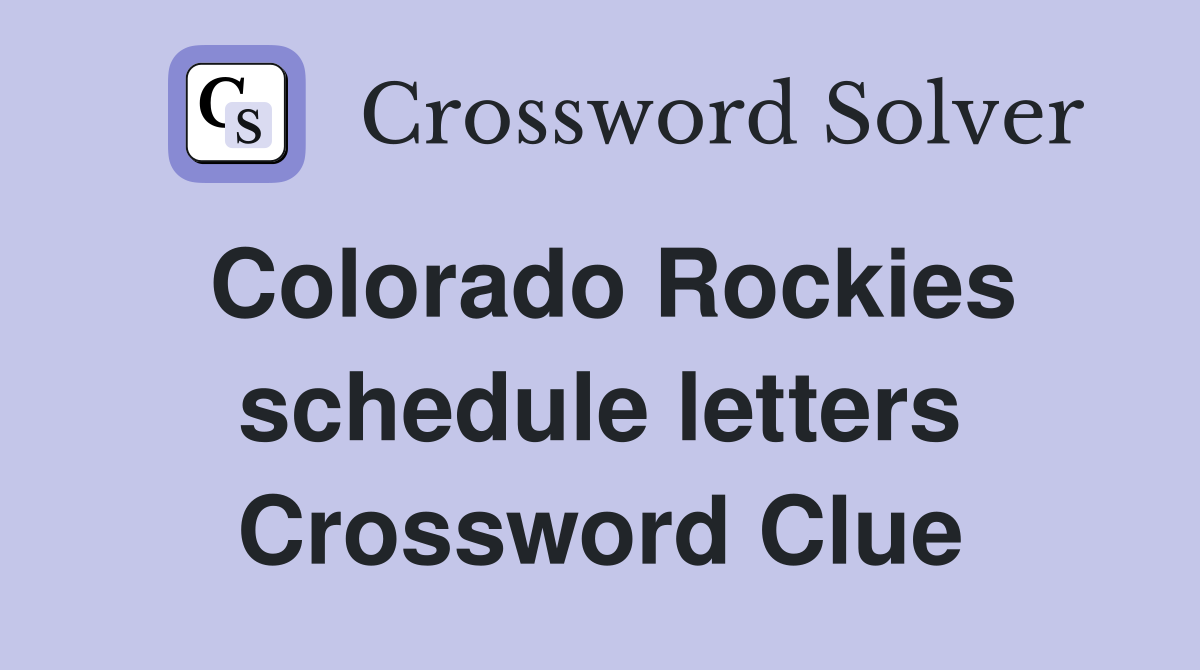 Colorado Rockies schedule letters Crossword Clue
