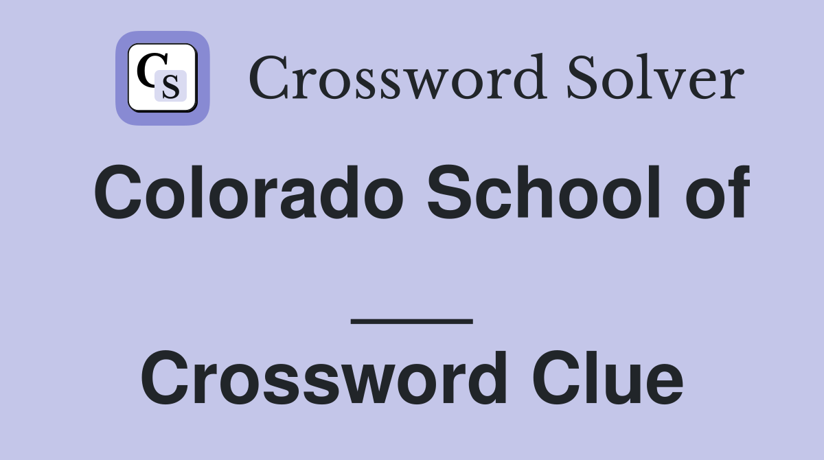 Colorado School of ___ Crossword Clue
