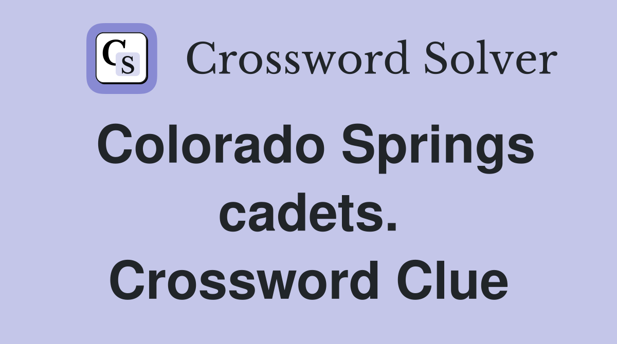 Colorado Springs cadets. Crossword Clue