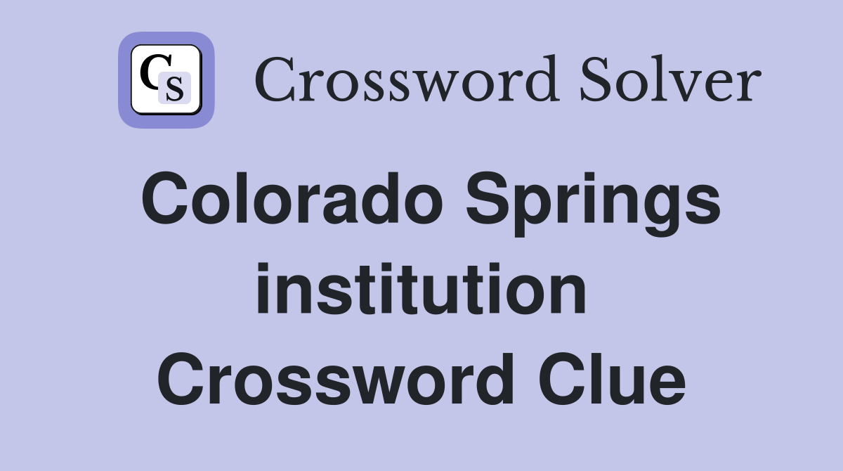 Colorado Springs institution Crossword Clue
