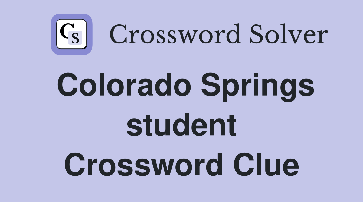 Colorado Springs student Crossword Clue
