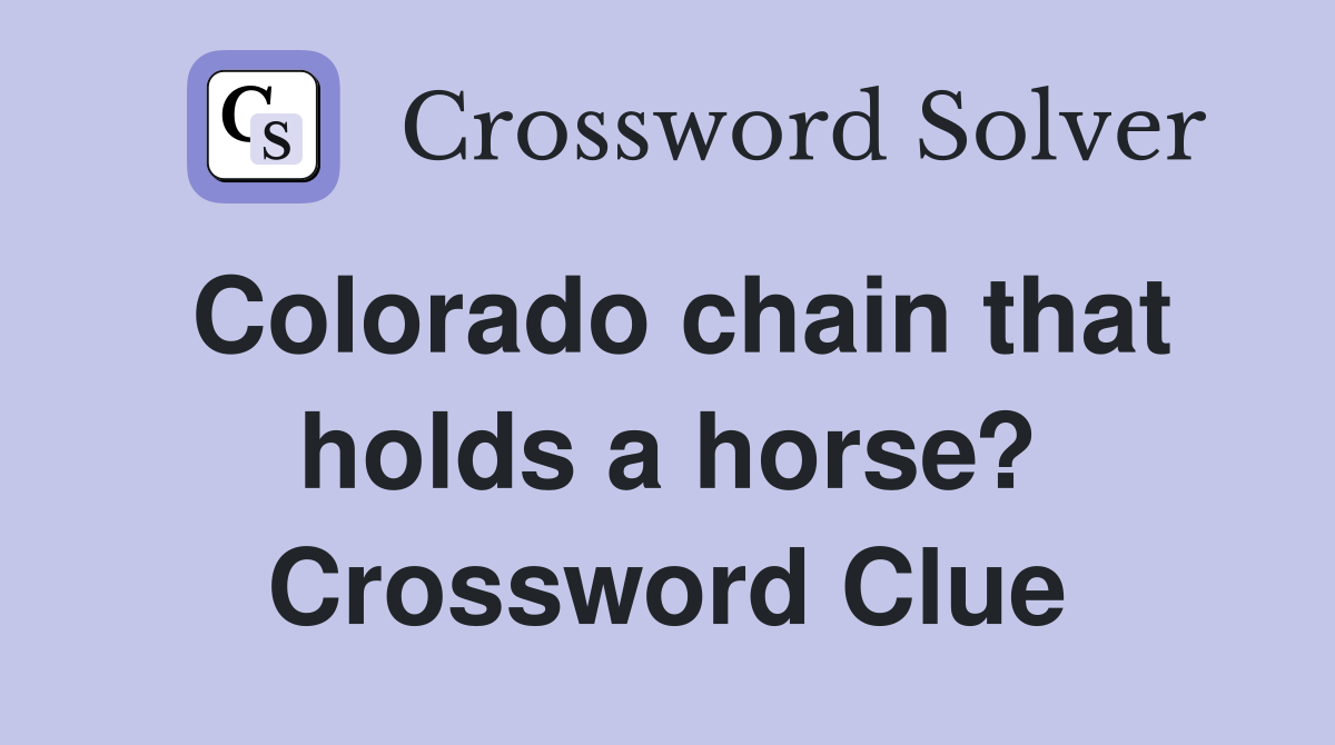 Colorado chain that holds a horse? Crossword Clue