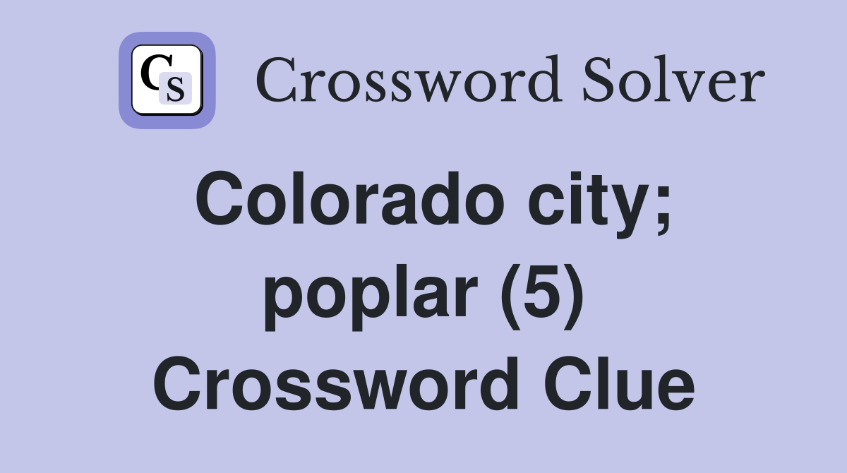 Colorado city; poplar (5) Crossword Clue