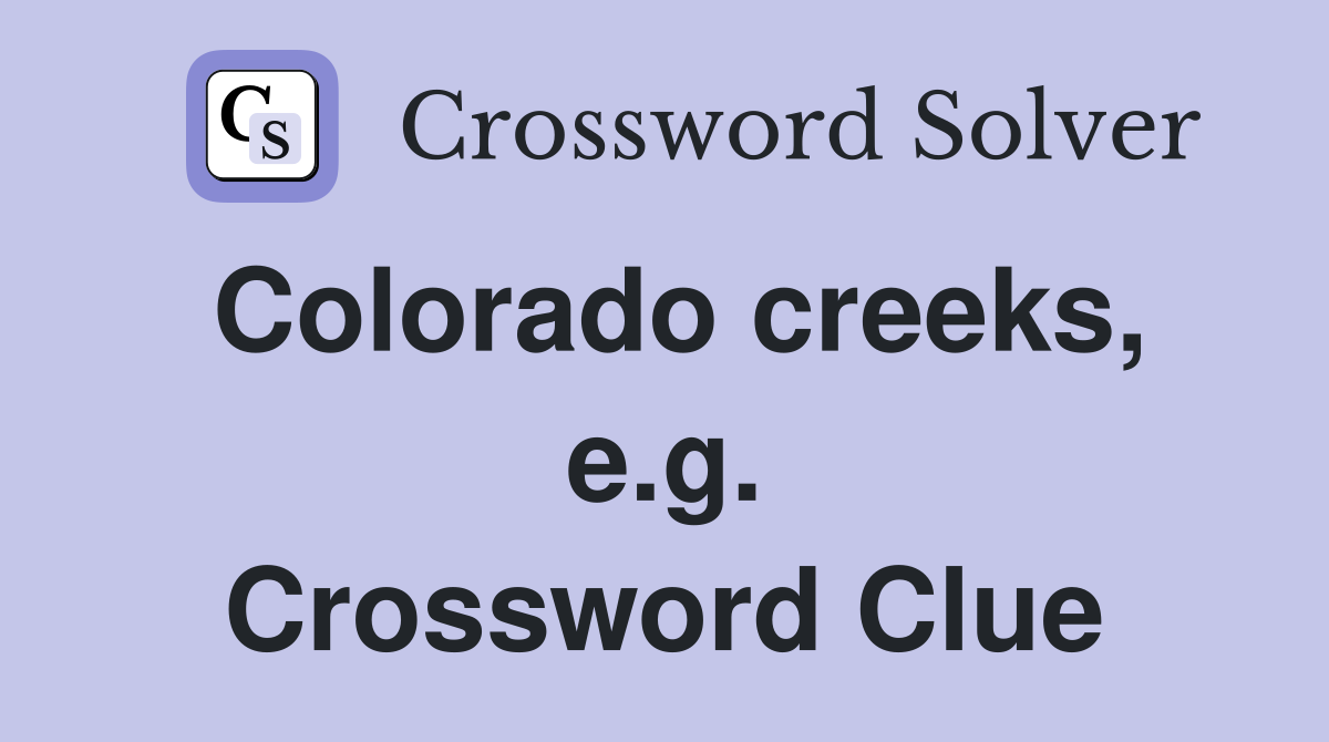 Colorado creeks, e.g. Crossword Clue