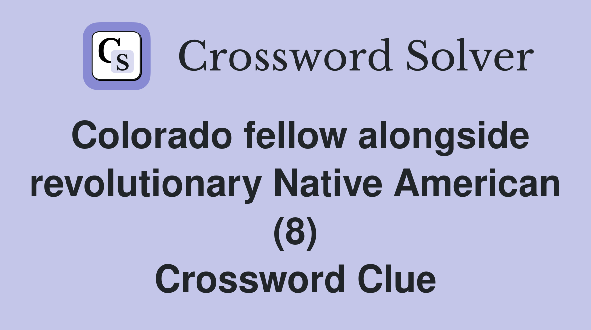 Colorado fellow alongside revolutionary Native American (8) Crossword Clue