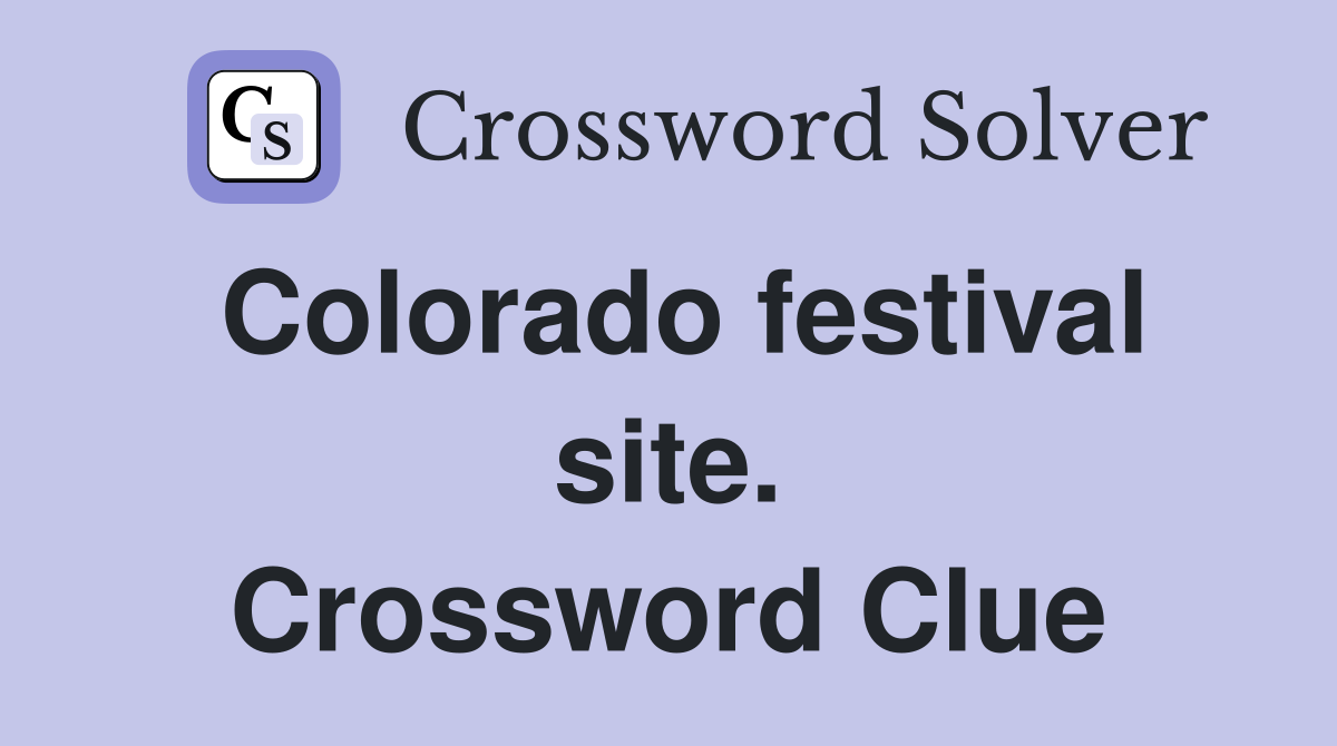Colorado festival site. Crossword Clue