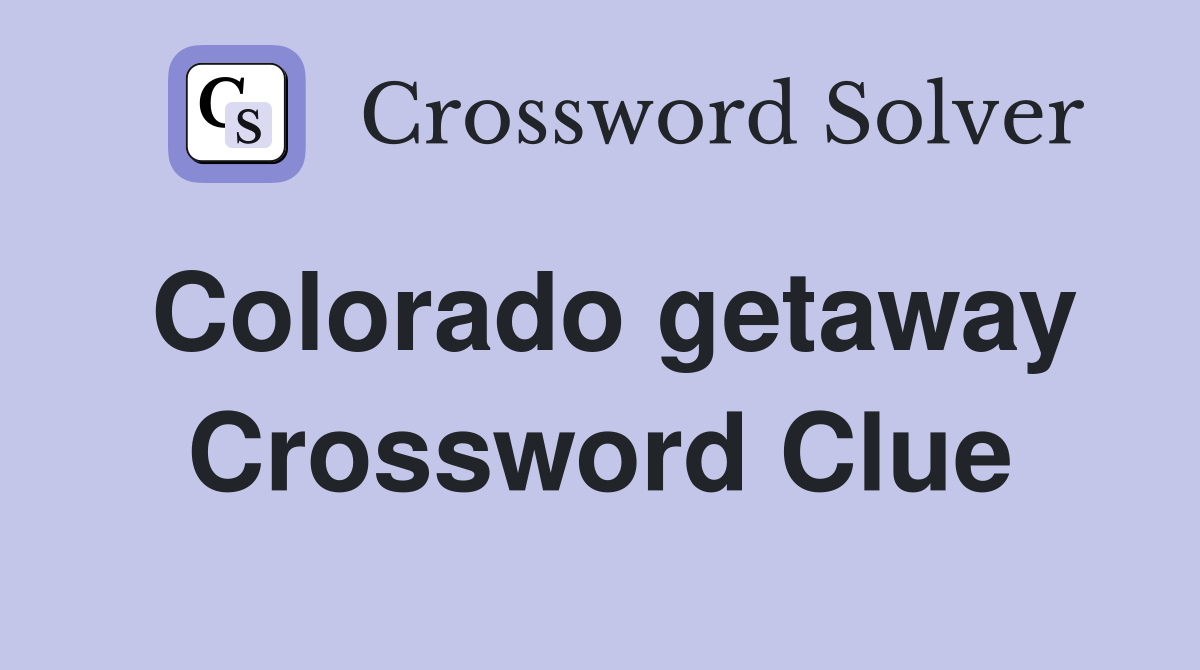 Colorado getaway Crossword Clue