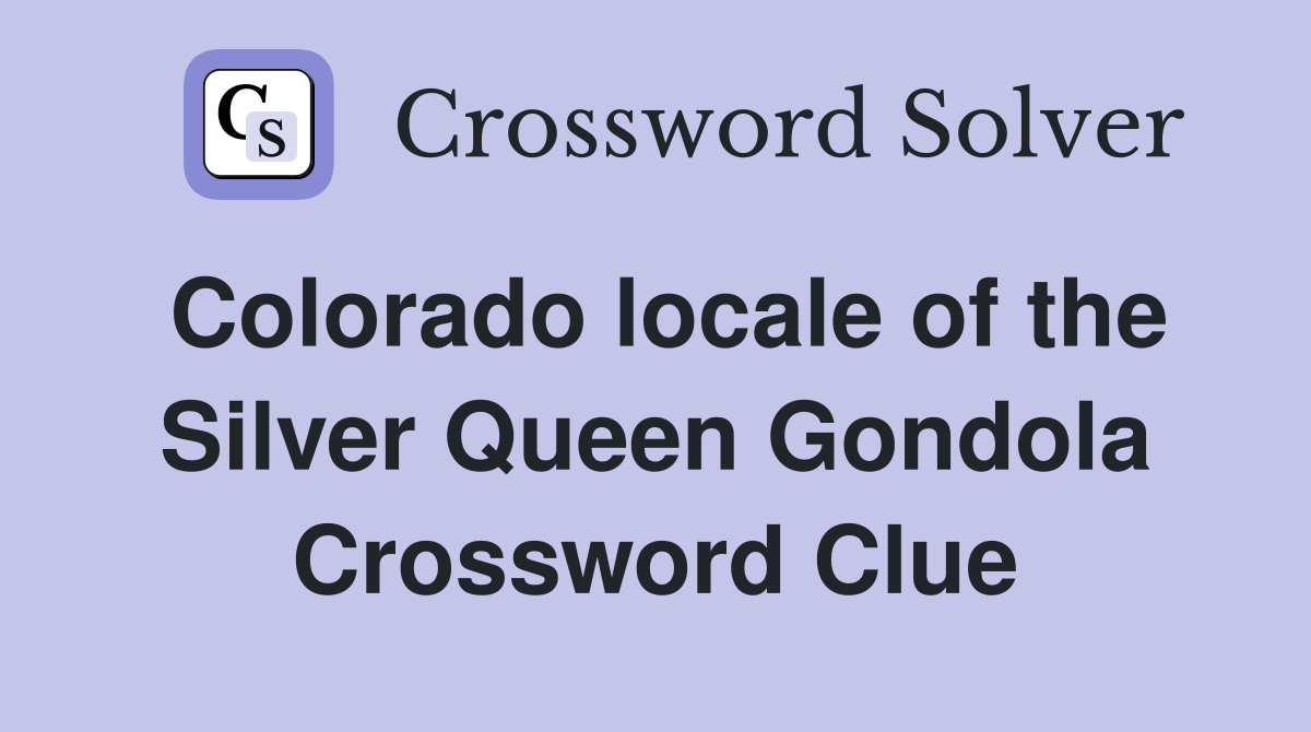 Colorado locale of the Silver Queen Gondola Crossword Clue
