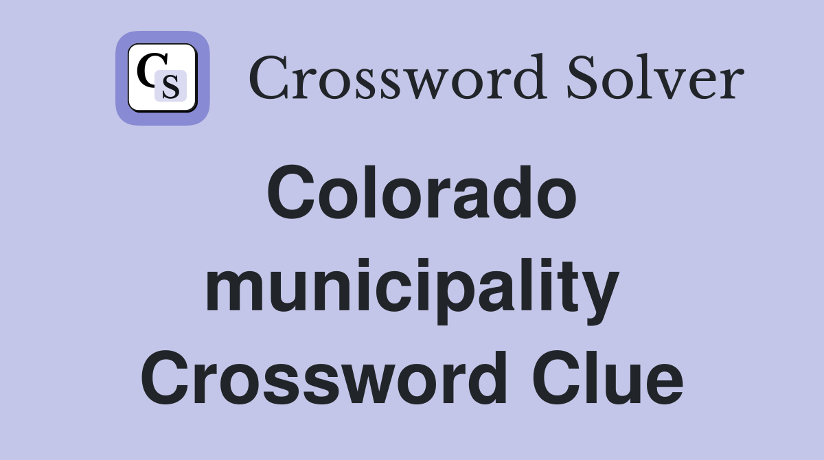 Colorado municipality Crossword Clue