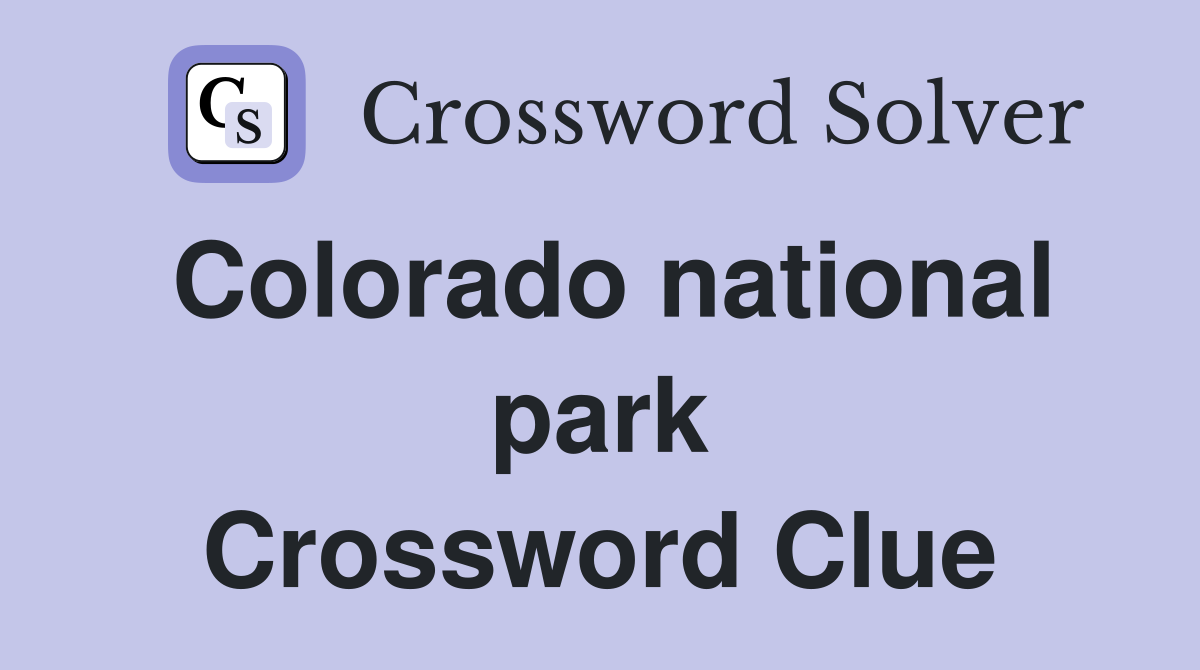 Colorado national park Crossword Clue