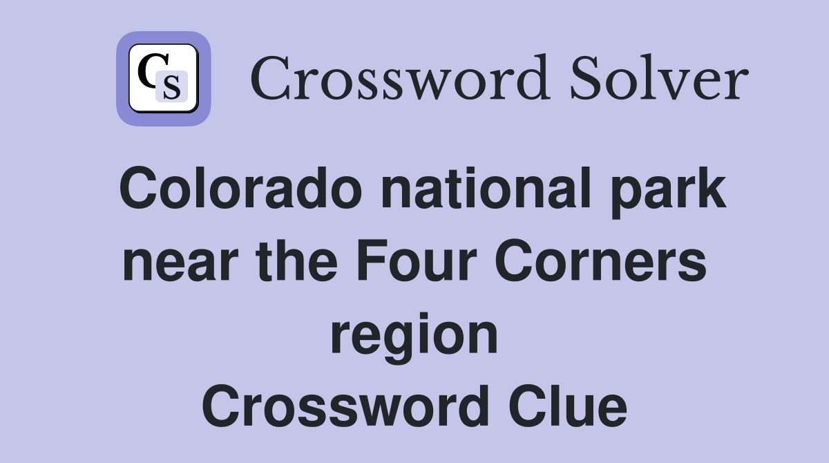 Colorado national park near the Four Corners region Crossword Clue