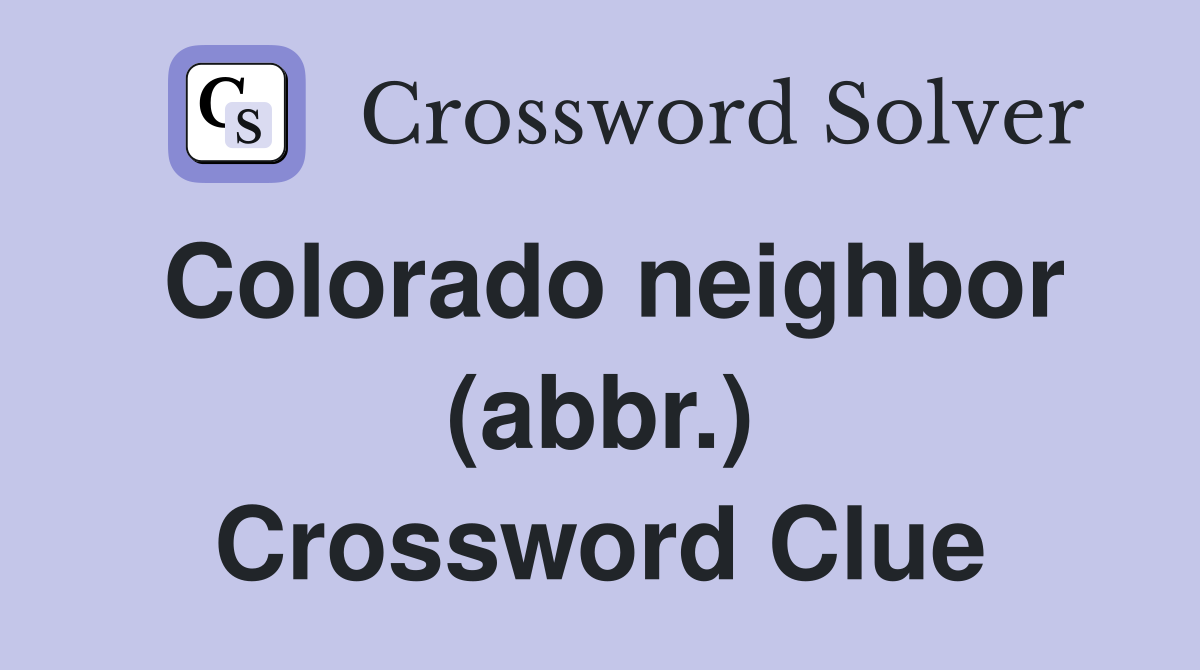 Colorado neighbor (abbr.) Crossword Clue