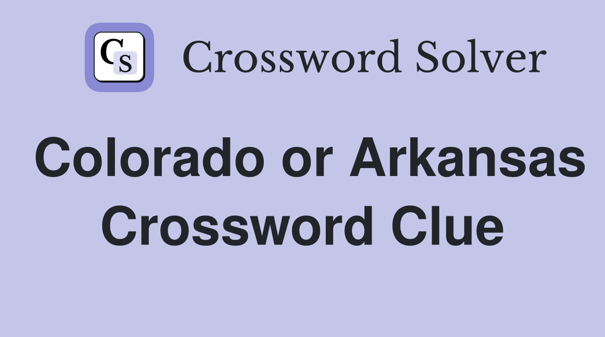 Colorado or Arkansas Crossword Clue