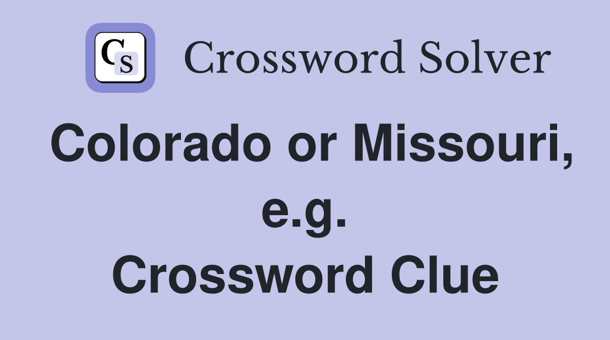 Colorado or Missouri, e.g. Crossword Clue
