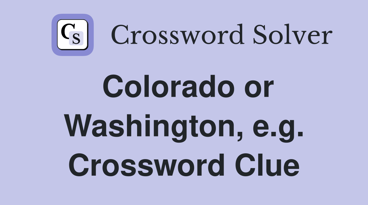 Colorado or Washington, e.g. Crossword Clue