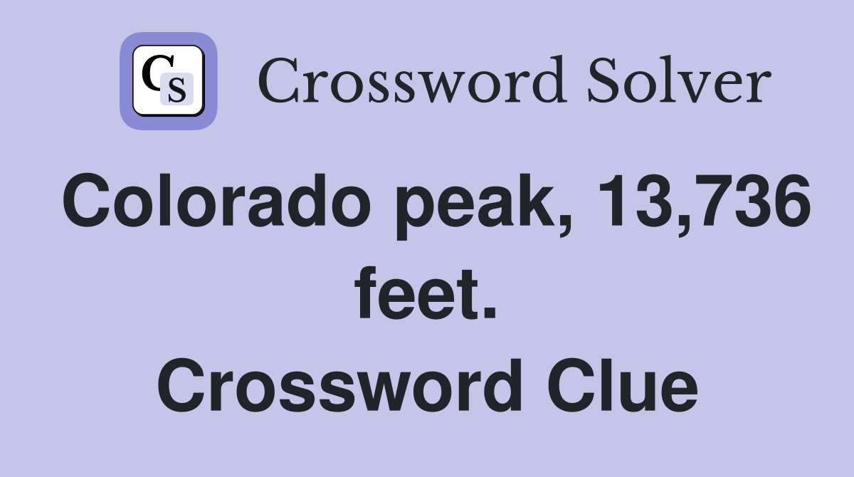 Colorado peak, 13,736 feet. Crossword Clue