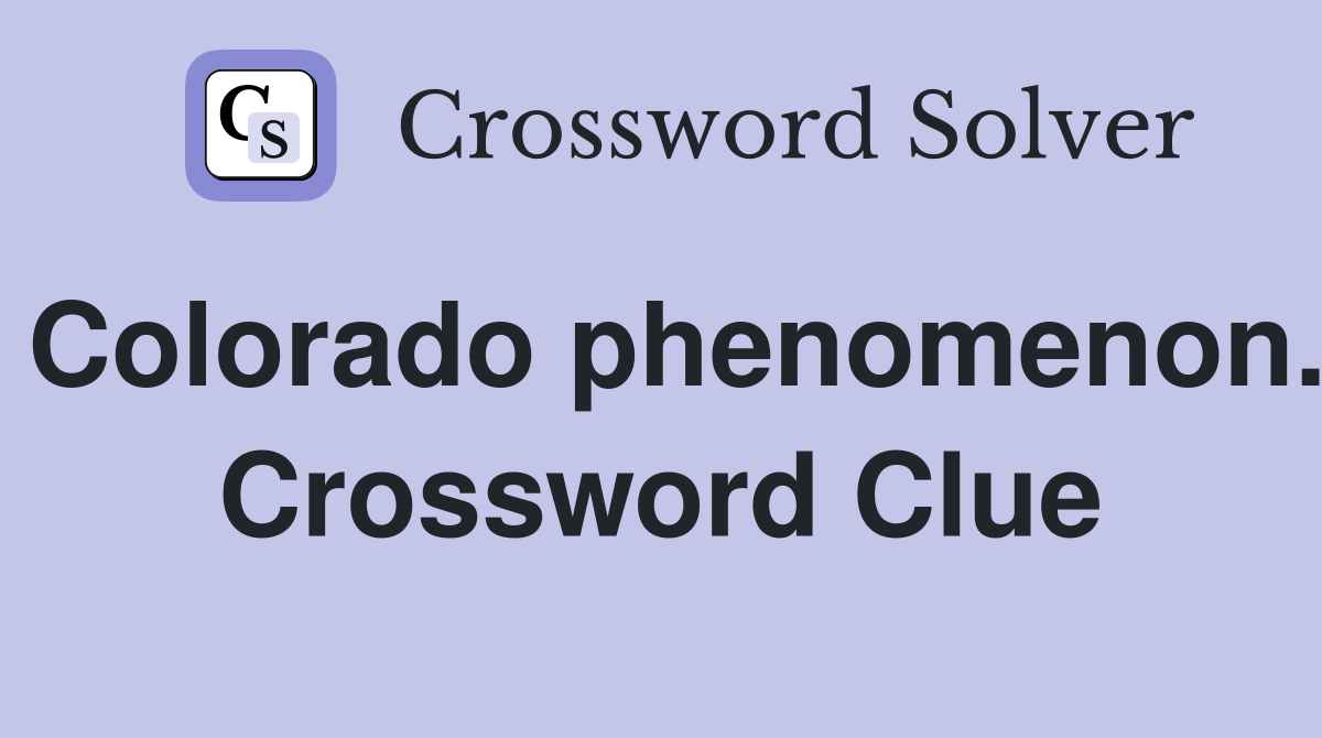 Colorado phenomenon. Crossword Clue