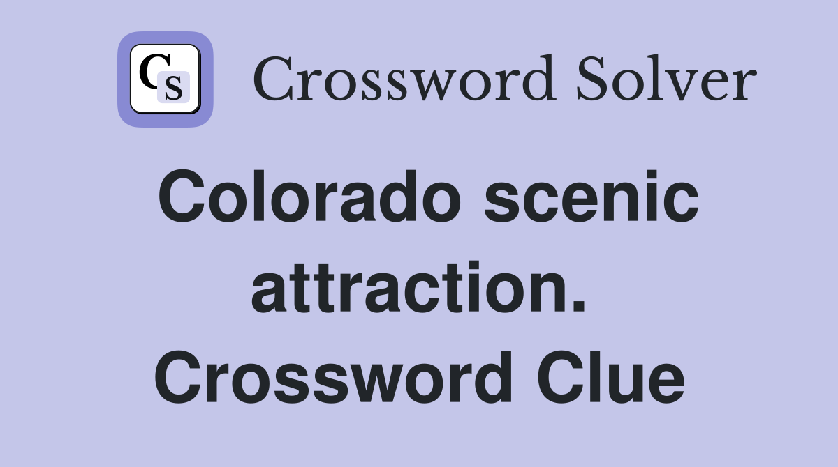 Colorado scenic attraction. Crossword Clue