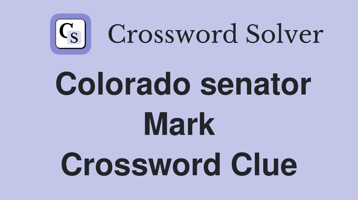 Colorado senator Mark Crossword Clue