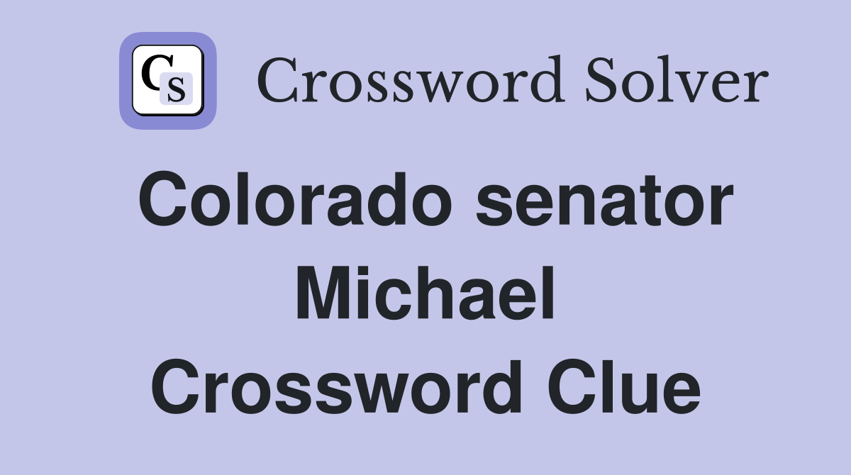 Colorado senator Michael Crossword Clue