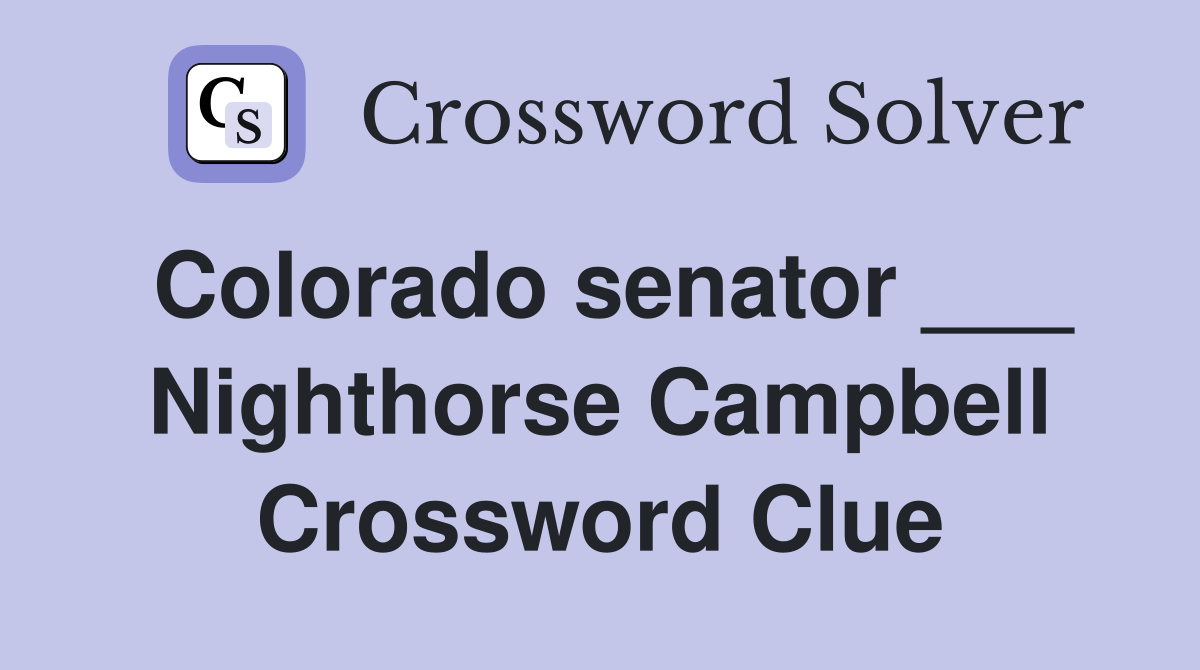 Colorado senator ___ Nighthorse Campbell Crossword Clue