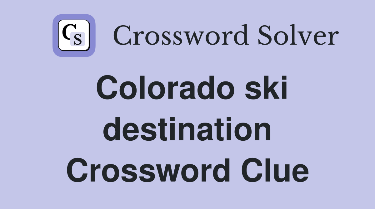 Colorado ski destination Crossword Clue