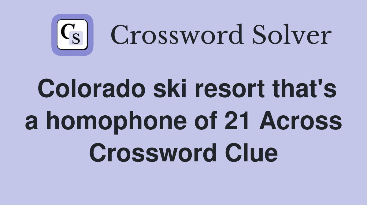 Colorado ski resort that's a homophone of 21 Across Crossword Clue