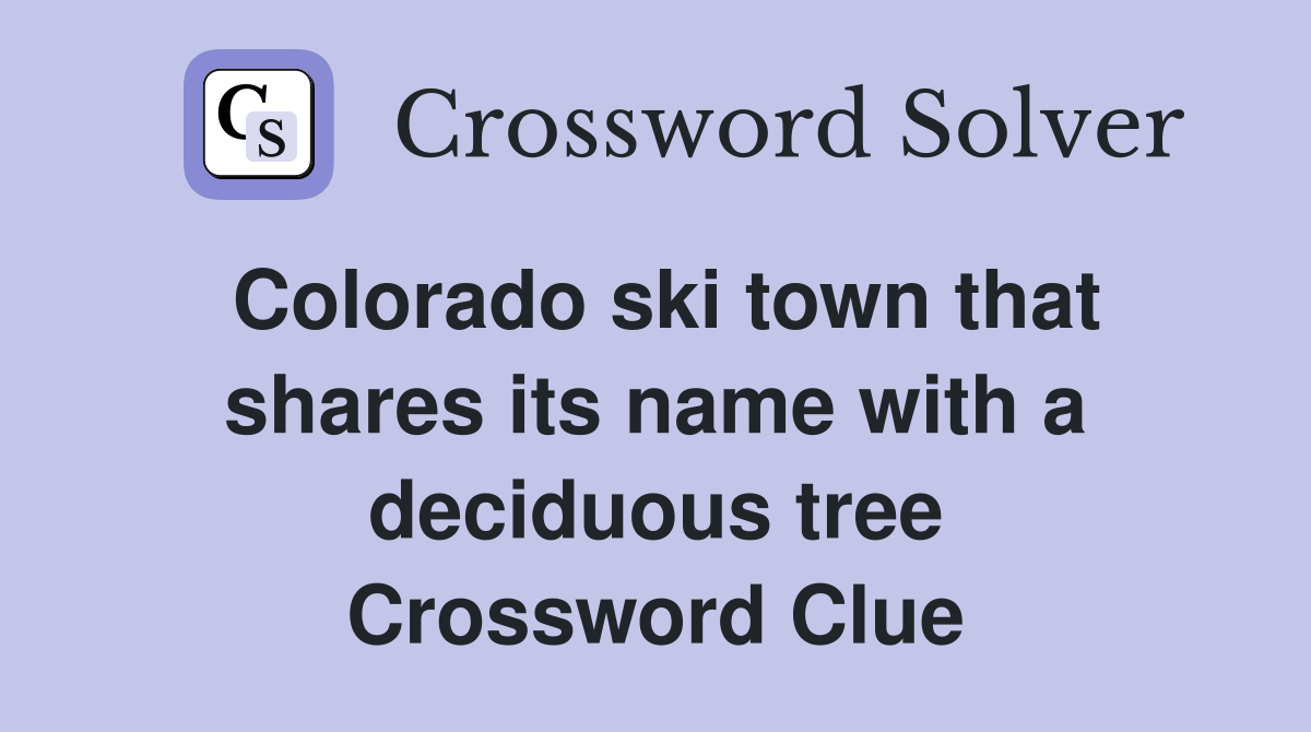 Colorado ski town that shares its name with a deciduous tree Crossword Clue
