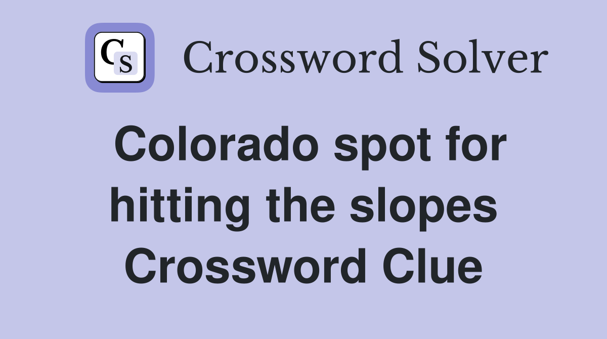 Colorado spot for hitting the slopes Crossword Clue