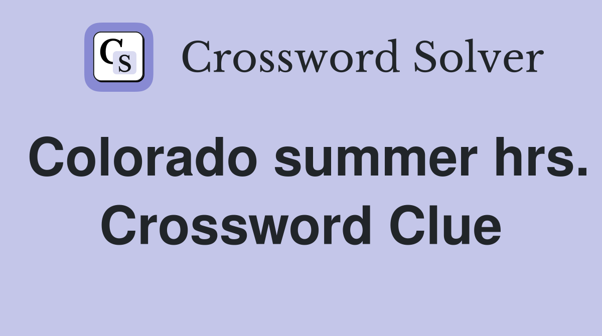 Colorado summer hrs. Crossword Clue
