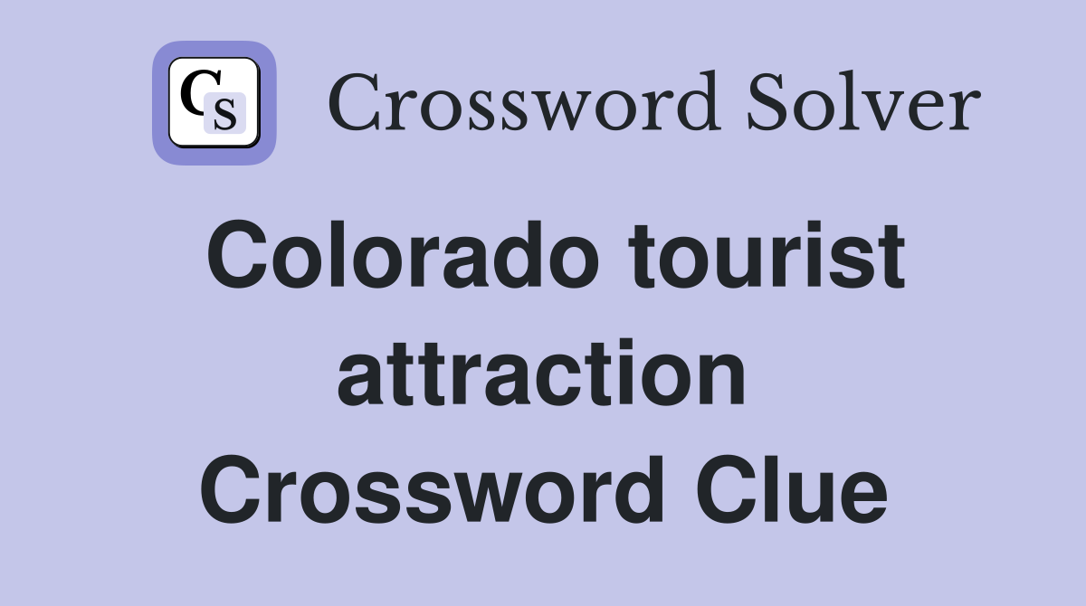 Colorado tourist attraction Crossword Clue
