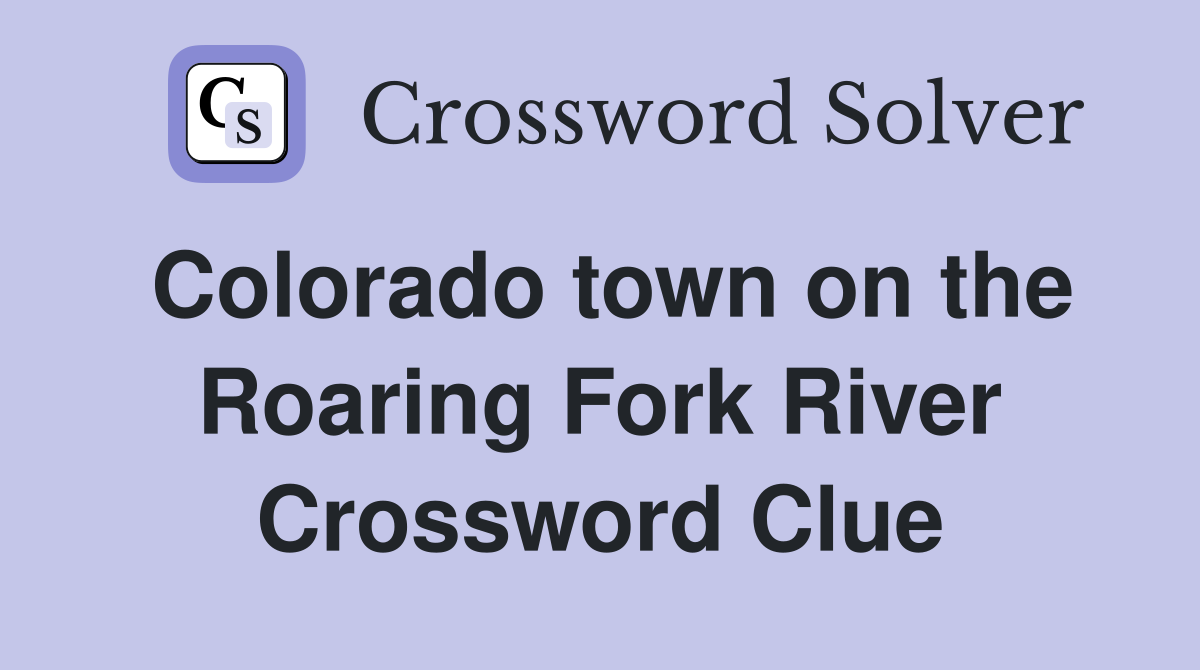 Colorado town on the Roaring Fork River Crossword Clue