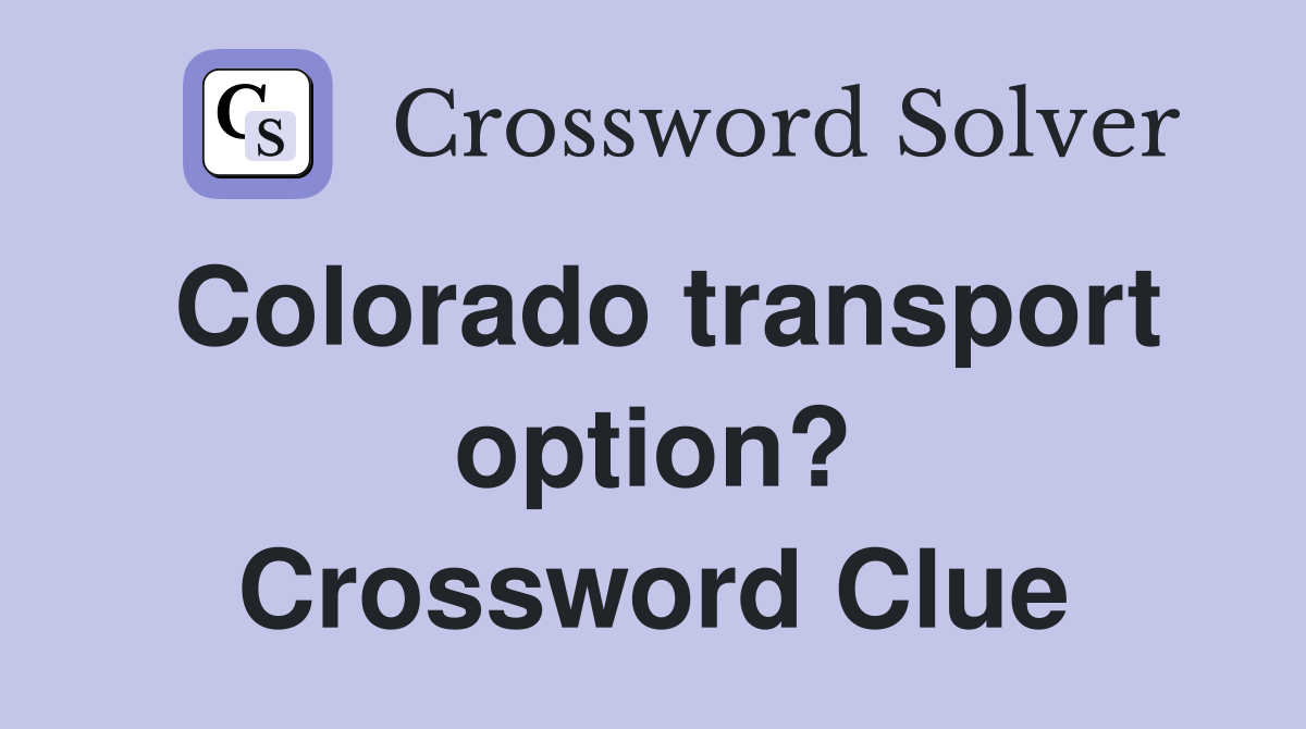 Colorado transport option? Crossword Clue