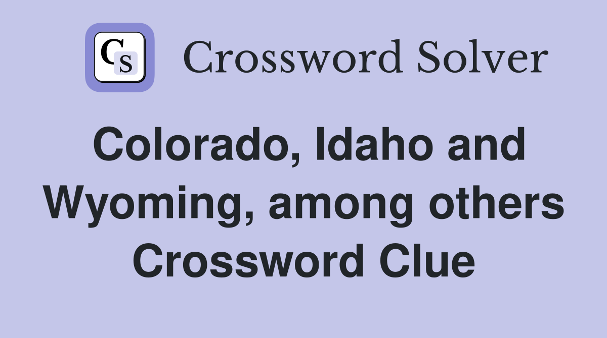 Colorado, Idaho and Wyoming, among others Crossword Clue