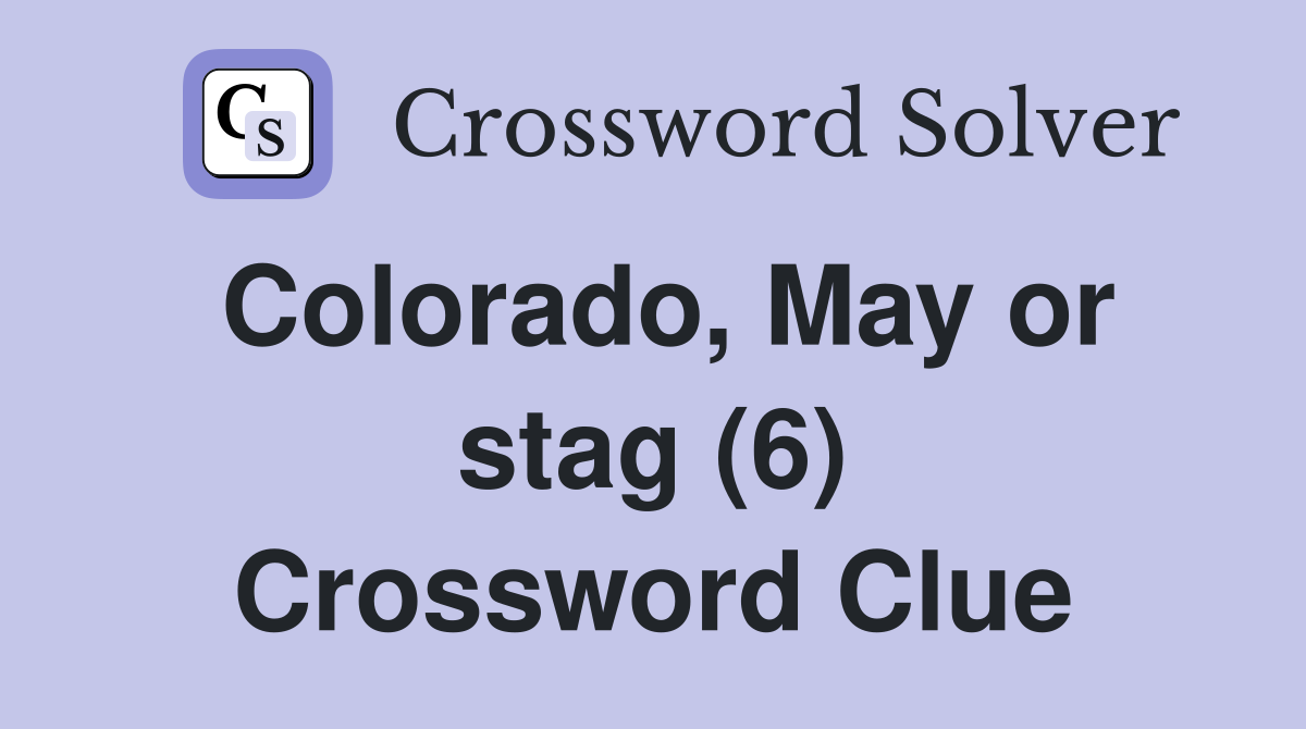 Colorado, May or stag (6) Crossword Clue