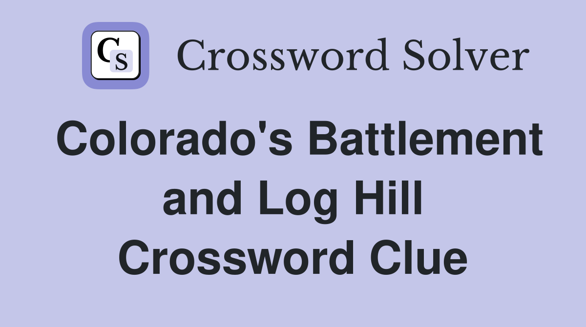 Colorado's Battlement and Log Hill Crossword Clue