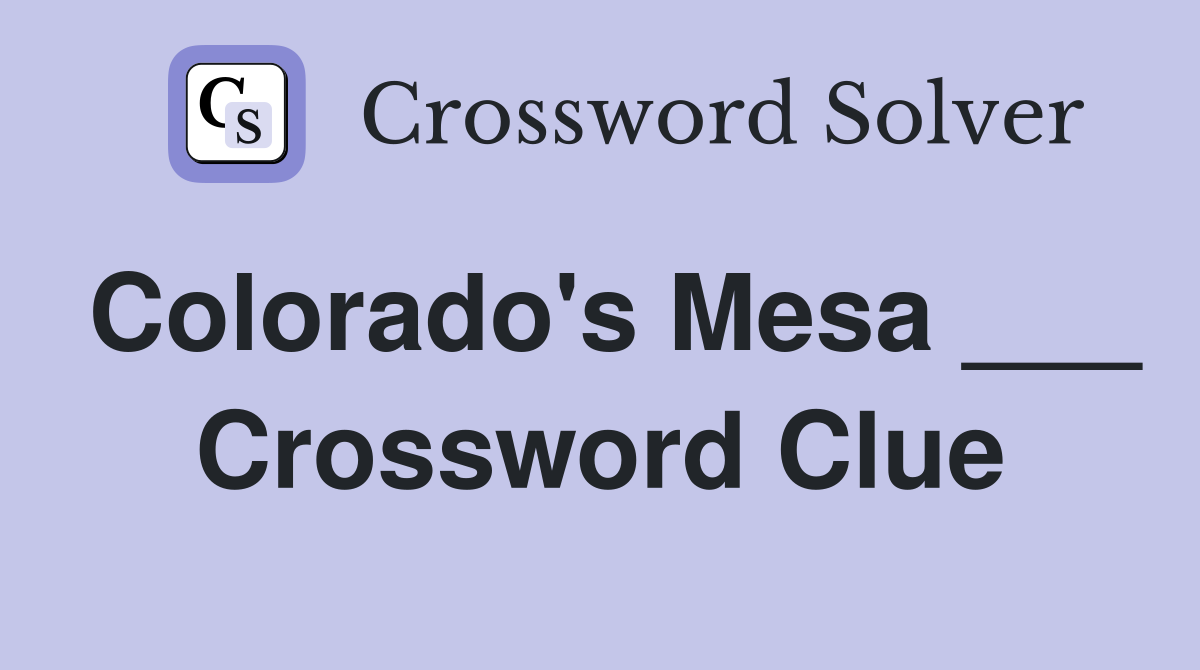 Colorado's Mesa ___ Crossword Clue