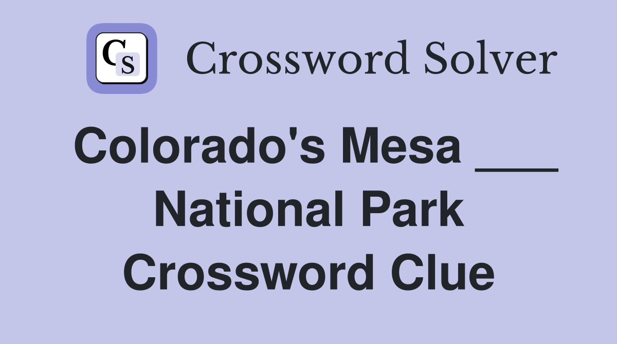 Colorado's Mesa ___ National Park Crossword Clue