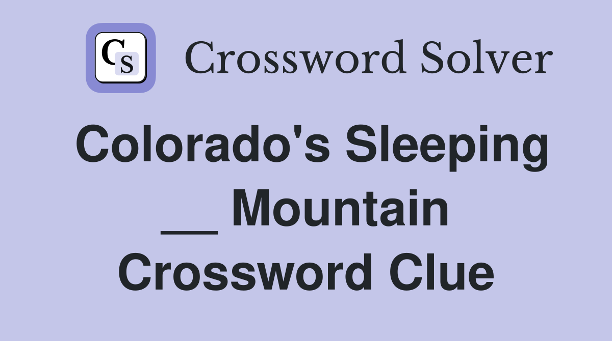 Colorado's Sleeping __ Mountain Crossword Clue