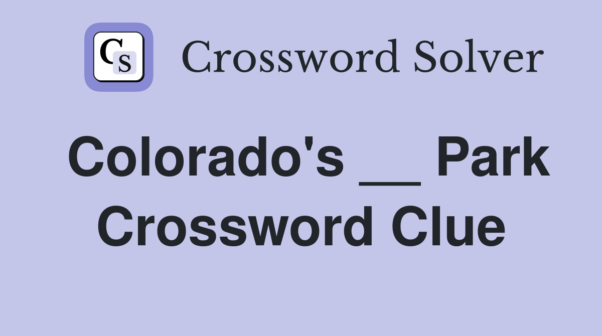 Colorado's __ Park Crossword Clue